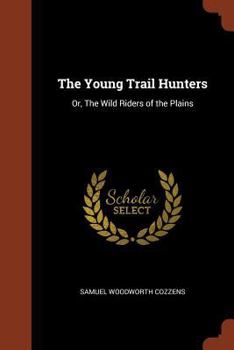 Paperback The Young Trail Hunters: Or, The Wild Riders of the Plains Book