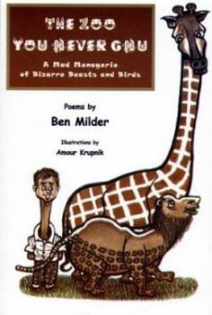 Paperback The Zoo You Never Gnu: A Mad Menagerie of Bizarre Beasts and Birds: Poems Book