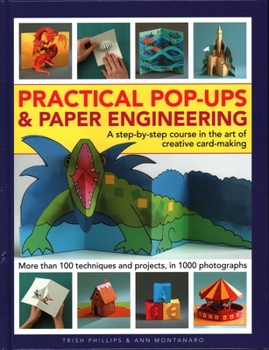 Hardcover Practical Pop-Ups and Paper Engineering: A Step-By-Step Course in the Art of Creative Card-Making, More Than 100 Techniques and Projects, in 1000 Phot Book