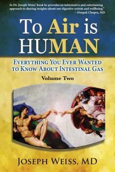 Paperback To Air is Human: Everything You Ever Wanted to Know About Intestinal Gas, Volume Two Book