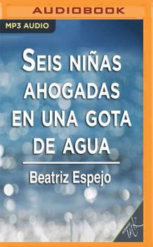 MP3 CD Seis Ninas Ahogadas En Una Gota de Agua [Spanish] Book