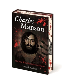 Charles Manson: The Man Who Murdered the Sixties