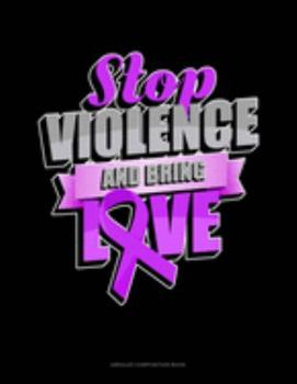 Paperback Stop Violence And Bring Love: Unruled Composition Book
