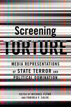 Hardcover Screening Torture: Media Representations of State Terror and Political Domination Book