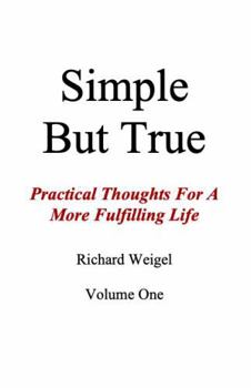 Hardcover Simple, But True: Practical Thoughts For A More Fulfilling Lie Book