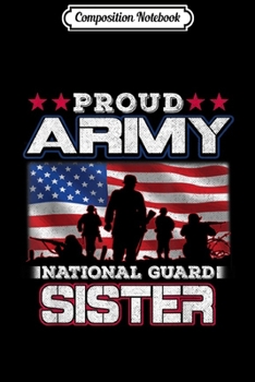 Composition Notebook: Proud Army National Guard Sister US Distressed Flag Gift  Journal/Notebook Blank Lined Ruled 6x9 100 Pages