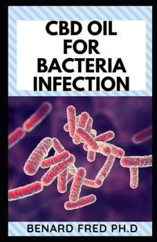 Paperback CBD Oil for Bacteria Infection: guide and necessary things you need to know about cbd oil and bacteria infection Book