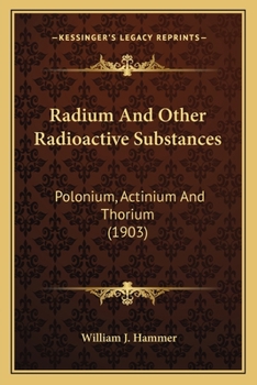 Paperback Radium And Other Radioactive Substances: Polonium, Actinium And Thorium (1903) Book