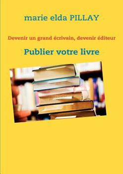 Paperback Devenir un grand écrivain, devenir éditeur: Publier votre livre [French] Book