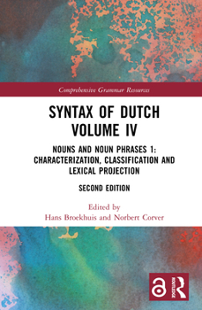Syntax of Dutch Volume IV: Nouns and Noun Phrases 1: Characterization, classification and lexical projection (Comprehensive Grammar Resources)