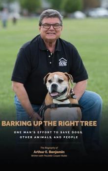 Hardcover Barking Up the Right Tree: A Life Worth Living: Saving Dogs, Other Animals and More Book