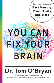 Hardcover You Can Fix Your Brain: Just 1 Hour a Week to the Best Memory, Productivity, and Sleep You've Ever Had Book