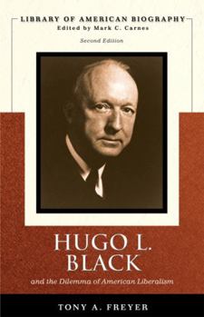 Hugo L. Black and the Dilemma of American Liberalism (Library of American Biography) - Book  of the Library of American Biography
