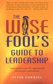 Paperback The Wise Fool's Guide to Leadership: Short Spiritual Stories for Organizational and Personal Transformation Book