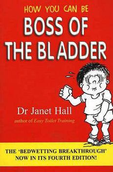 Paperback How You Can Be Boss of the Bladder: The 'Bedwetting Breakthrough' Book