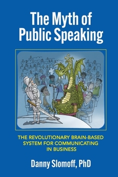 Paperback The Myth of Public Speaking: The Revolutionary Brain-Based System for Communicating in Business Book