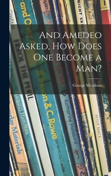 Hardcover And Amedeo Asked, How Does One Become a Man? Book