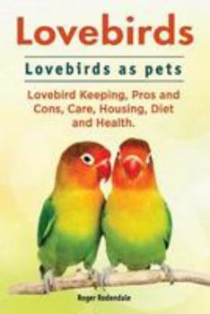 Paperback Lovebirds. Lovebirds as pets. Lovebird Keeping, Pros and Cons, Care, Housing, Diet and Health. Book