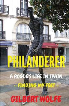 Paperback Philanderer - A Rogue's Life in Spain: Finding my Feet Book