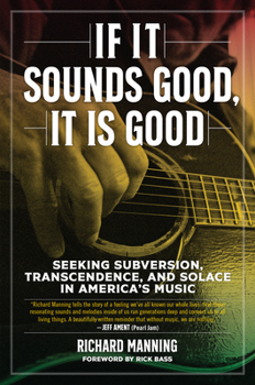 Hardcover If It Sounds Good, It Is Good: Seeking Subversion, Transcendence, and Solace in America's Music Book