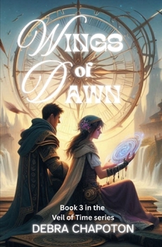 Wings of Dawn: A Romantic Fantasy Adventure of Time Travel, Magic, and Illusion (The Veil of Time)