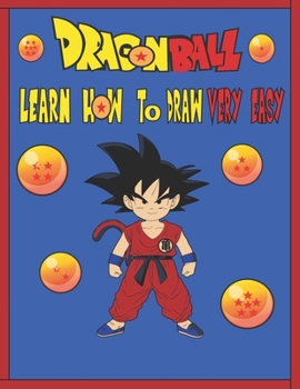 Paperback Dragonball Learn How to Draw Very Easy: VERY EASY STEPS TO LEARN HOW TO DRAW DRAGONBALL's charcters Book