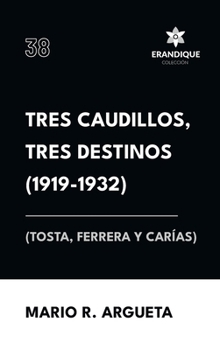 Tres Caudillos, Tres Destinos 1919-1932 (Tosta, Ferrera y Carías) (Spanish Edition)