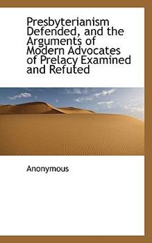Paperback Presbyterianism Defended, and the Arguments of Modern Advocates of Prelacy Examined and Refuted Book