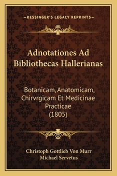 Paperback Adnotationes Ad Bibliothecas Hallerianas: Botanicam, Anatomicam, Chirvrgicam Et Medicinae Practicae (1805) [Latin] Book