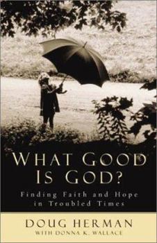 Paperback What Good Is God?: Finding Faith and Hope in Troubled Times Book