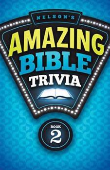 Nelson's Amazing Bible Trivia Book Two - Book #2 of the Nelson's Amazing Bible Trivia