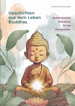 Paperback Geschichten aus dem Leben Buddhas: Buddhistisches Schulbuch für die Primarstufen [German] Book