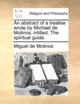 Paperback An Abstract of a Treatise Wrote by Michael de Molinos; Intitled, the Spiritual Guide. Book