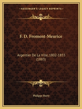 Paperback F. D. Froment-Meurice: Argentier De La Ville, 1802-1855 (1883) [French] Book