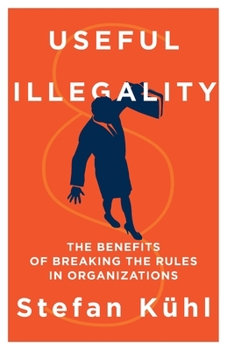 Paperback Useful Illegality: The Benefits of Breaking the Rules in Organizations Book