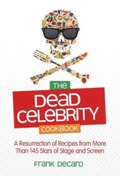 Paperback The Dead Celebrity Cookbook: A Resurrection of Recipes from More Than 145 Stars of Stage and Screen Book