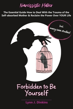 Paperback Narcissistic Mother - Forbidden to Be Yourself: The Essential Guide How to Deal With the Trauma of the Self-absorbed Mother & Reclaim the Power Over Y Book