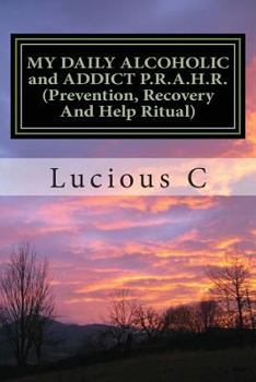 Paperback MY DAILY ALCOHOLIC and ADDICT P.R.A.H.R. (Prevention, Recovery And Help Ritual Book