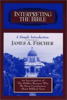 Paperback Interpreting the Bible: An Investigation of the Hidden Reasons Why We Draw Conclusions about Biblical Texts Book