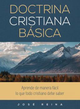 Doctrina Cristiana Basica: Aprende de Manera Facil Lo Que Todo Cristiano Debe Saber