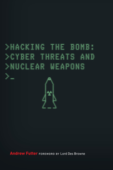 Paperback Hacking the Bomb: Cyber Threats and Nuclear Weapons Book