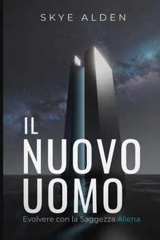 Il Nuovo Uomo: Evolvere con la Saggezza Aliena (Italian Edition)