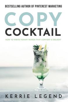 Paperback Copy Cocktail: How to Write Yummy Words that Convert & Delight Book