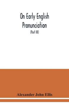 Paperback On early English pronunciation: with especial reference to Shakspere and Chaucer, containing an investigation of the correspondence of writing with sp Book