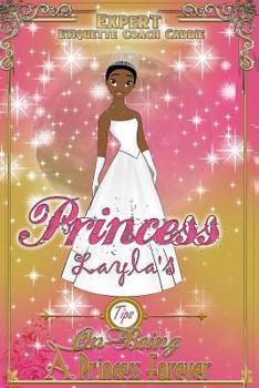 Paperback Princess Layla's - Tips on Being A Princess Forever: Princess Layla's - Tips on Being A Princess Forever Book