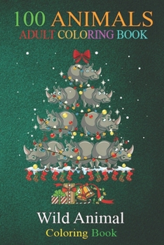 100 Animals: Hippo Xmas Tree Cute Hippopotamus Lovers Ugly Christmas An Adult Wild Animals Coloring Book with Lions, Elephants, Owls, Horses, Dogs, Cats, and Many More!