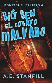 Hardcover Big Ben, El Cobayo Malvado (Archivos De Monstruos Libro 4) [Spanish] Book