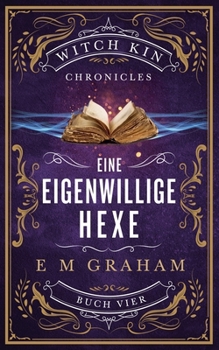 Eine Eigenwillige Hexe: Buch 4, Witch Kin Chronicles (Deustche Ausgabe) (Witch Kin Chronicles (Deutsche Ausgabe)) (German Edition)