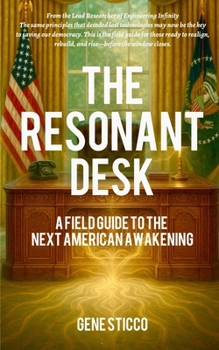 Paperback The Resonant Desk: A Field Guide to the Next American Awakening Book
