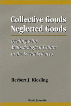 Hardcover Collective Goods, Neglected Goods: Dealing with Methodological Failure in the Social Sciences Book